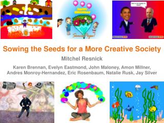 Sowing the Seeds for a More Creative Society Mitchel Resnick