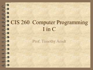 CIS 260 Computer Programming I in C