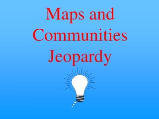 Maps and Communities Jeopardy