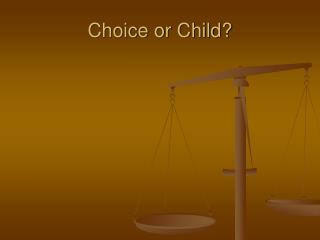 Choice or Child?