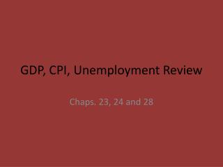 GDP, CPI, Unemployment Review