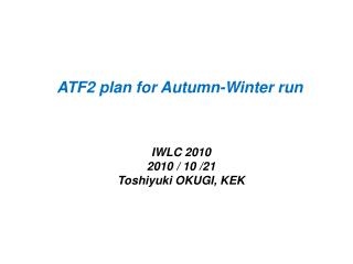 ATF2 plan for Autumn-Winter run