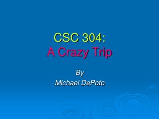 CSC 304: A Crazy Trip