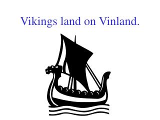 Vikings land on Vinland.