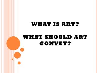 WHAT IS ART? WHAT SHOULD ART CONVEY?