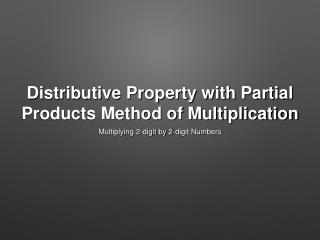 Distributive Property with Partial Products Method of Multiplication