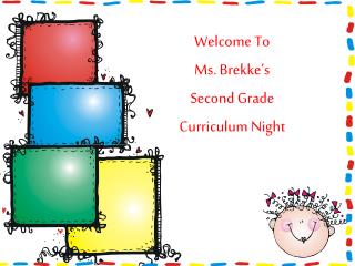 Welcome To Ms. Brekke’s Second Grade Curriculum Night
