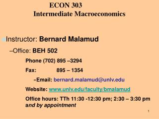 ECON 303 		Intermediate Macroeconomics Instructor: Bernard Malamud Office: BEH 502