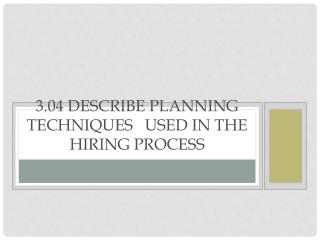 3.04 Describe planning techniques used in the hiring process