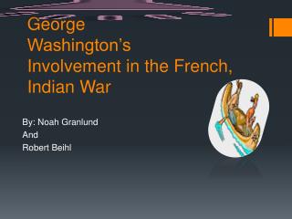 George Washington’s Involvement in the French, Indian War