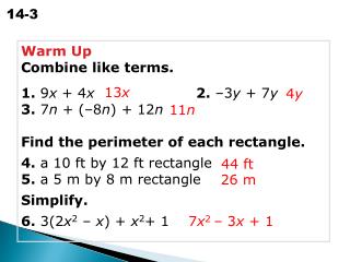Warm Up Combine like terms. 1. 9 x + 4 x			 2. –3 y + 7 y 3. 7 n + (–8 n ) + 12 n