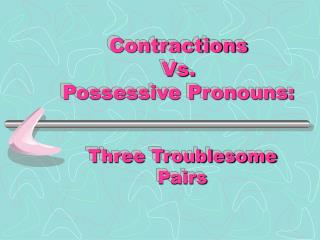 Contractions Vs. Possessive Pronouns: