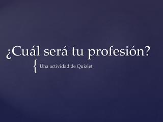 ¿ Cuál será tu profesión ?