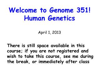 Welcome to Genome 351! Human Genetics April 1, 2013