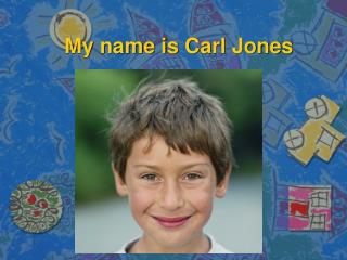 My name is C arl Jones