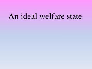 An ideal welfare state