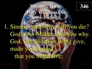 Sinners, Turn: Why Will You Die (verse 1)