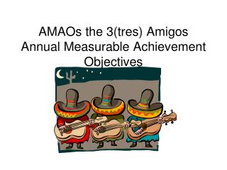 AMAOs the 3(tres) Amigos Annual Measurable Achievement Objectives