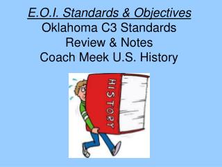 E.O.I. Standards &amp; Objectives Oklahoma C3 Standards Review &amp; Notes Coach Meek U.S. History
