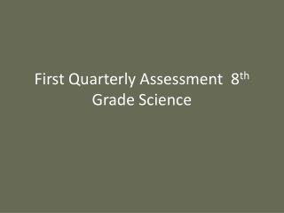 First Quarterly Assessment 8 th Grade Science