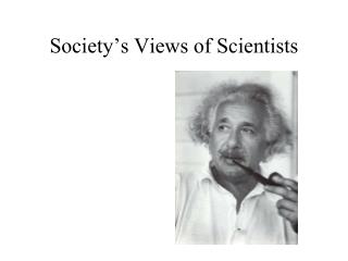 Society’s Views of Scientists