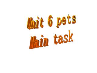 Unit 6 pets Main task