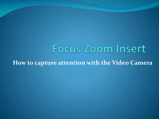 Focus	Zoom	Insert