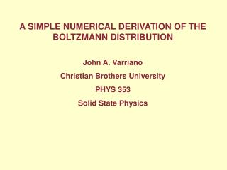 A SIMPLE NUMERICAL DERIVATION OF THE BOLTZMANN DISTRIBUTION John A. Varriano