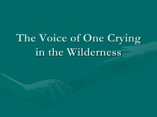 The Voice of One Crying in the Wilderness