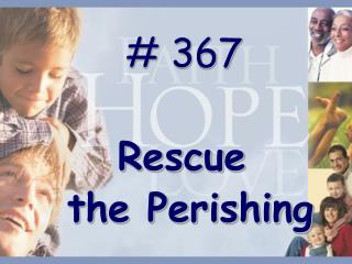 # 367 Rescue the Perishing