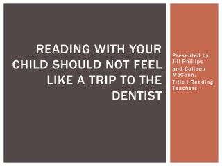 Reading With Your Child Should Not F eel L ike A Trip to the Dentist