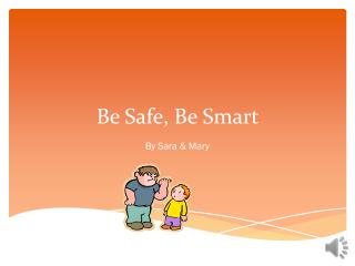 Be Safe, Be Smart
