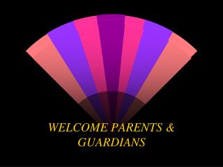 WELCOME PARENTS &amp; GUARDIANS