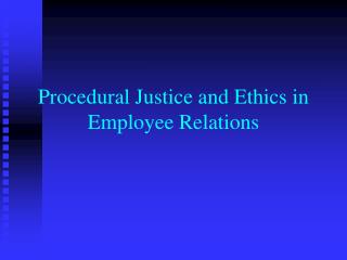 Procedural Justice and Ethics in Employee Relations