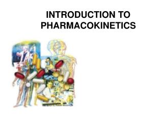 INTRODUCTION TO PHARMACOKINETICS