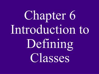 Chapter 6 Introduction to Defining Classes