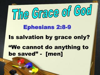 Ephesians 2:8-9 Is salvation by grace only? “We cannot do anything to be saved” - [men]