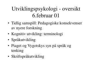 Utviklingspsykologi - oversikt 6.februar 01