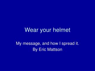 Wear your helmet