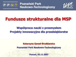 Współpraca nauki z przemysłem Projekty innowacyjne dla przedsiębiorstw Katarzyna Gaweł-Brudkiewicz