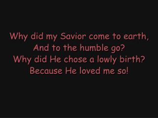He loved me so, (He loved, He loved me so,) He loved me so; (He loved, He loved me so;)