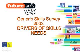 Generic Skills Survey 2003 DRIVERS OF SKILLS NEEDS