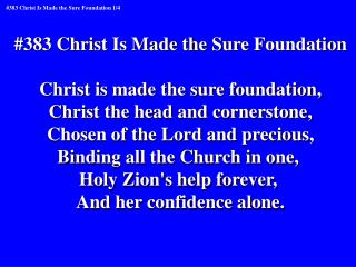 #383 Christ Is Made the Sure Foundation Christ is made the sure foundation,