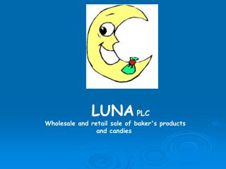 L UNA PLC Wholesale and retail sale of baker's products and candies