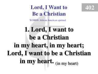 Lord I Want to Be a Christian (1)