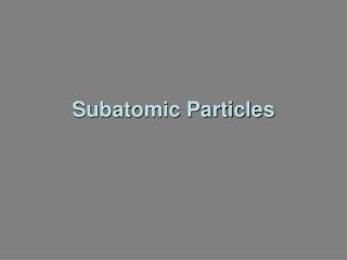 Subatomic Particles