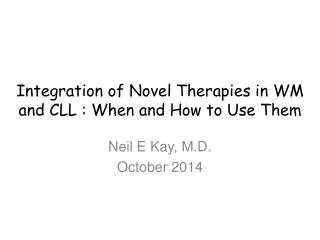Integration of Novel Therapies in WM and CLL : When and How to Use Them