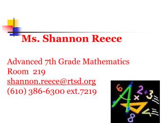 Ms. Shannon Reece Advanced 7th Grade Mathematics Room 219 shannon.reece@rtsd