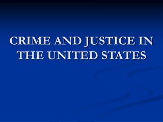 CRIME AND JUSTICE IN THE UNITED STATES