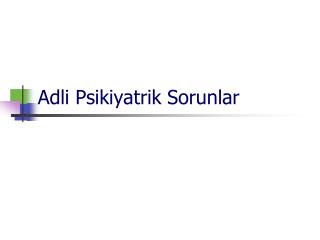 Adli Psikiyatrik Sorunlar